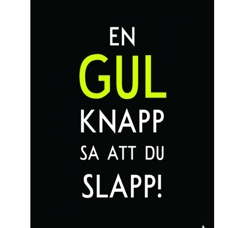 En gul knapp sa att du slapp!