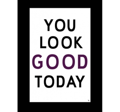 You look good today
